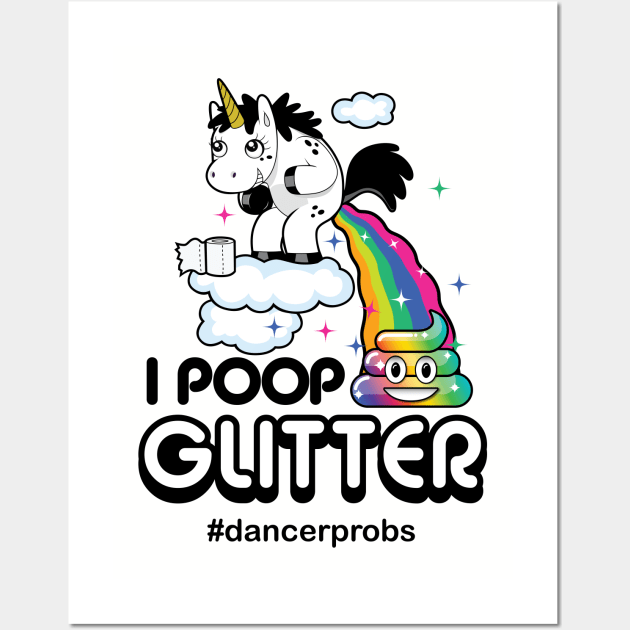 I Poop Glitter Dancer Problems Wall Art by GlitterGuy